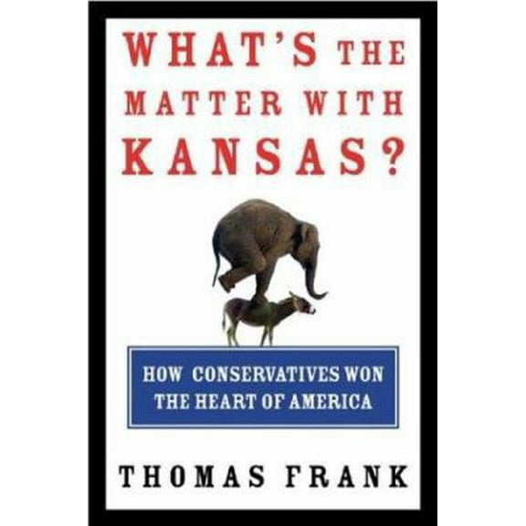 Pre-Owned What's the Matter with Kansas? How Conservatives Won the Heart of America (Hardcover) 0805073396 9780805073393