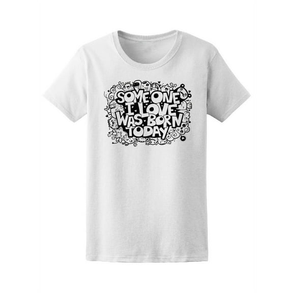 Someone I Love Was Born Today Tee Women's -Image by Shutterstock