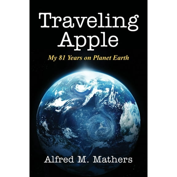 Traveling Apple: My 81 Years on Planet Earth, (Paperback)