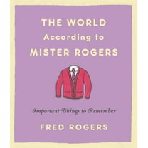 The World According to Mister Rogers: Important Things to Remember, (Hardcover)