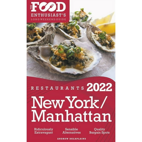 2022 New York / Manhattan Restaurants - The Food Enthusiast's Long Weekend Guide, (Paperback)