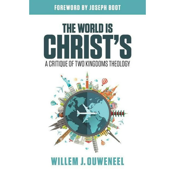 The World is Christ's: A Critique of Two Kingdoms Theology, (Paperback)