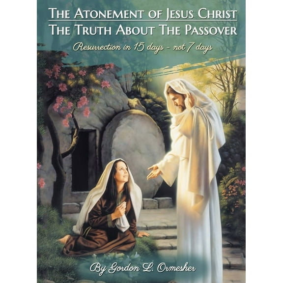 The Atonement of Jesus Christ: The Truth about the Passover, (Hardcover)