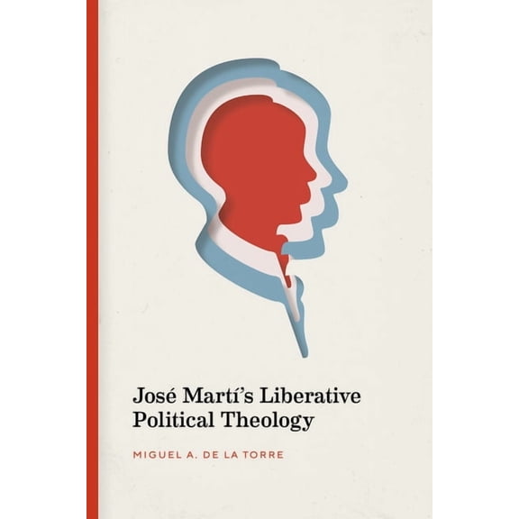 JosÃ© MartÃ­'s Liberative Political Theology, (Hardcover)