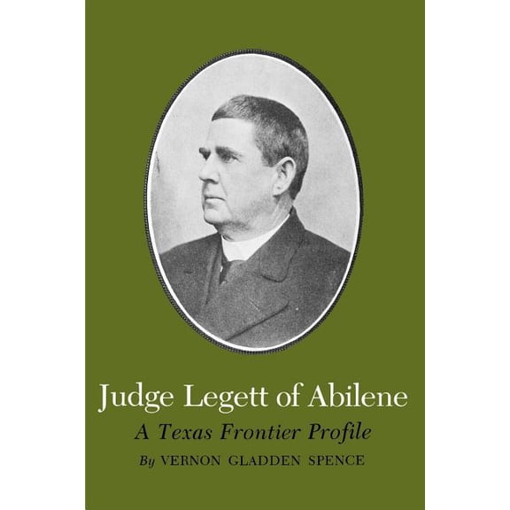 Centennial Series of the Association of  Judge Legett of Abilene: A Texas Frontier Profile, Book 05, (Paperback)