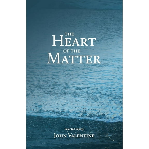 The Heart of the Matter: Selected Poems, (Paperback)