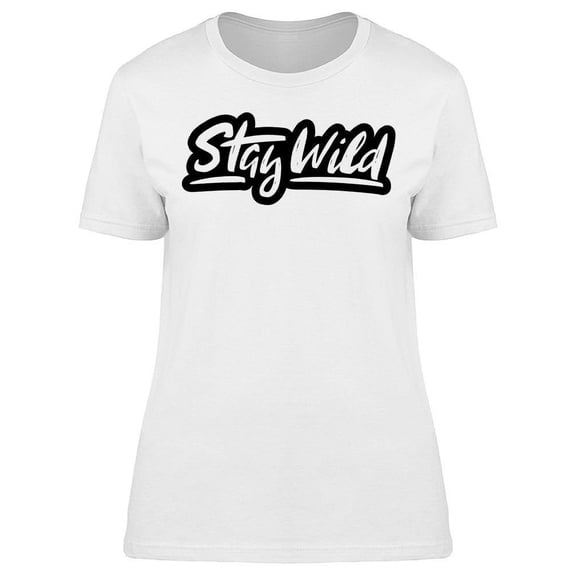 Stay Wild Brush  Art T-Shirt Women -Image by Shutterstock, Female Large