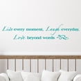 thumbnail image 3 of Live Every Moment, Laugh Everyday, Love Beyond Words Vinyl Lettering Wall Decal Sticker Love Decals and Quotes - Size: 8"H x 40"L - Color: Turquoise, 3 of 6