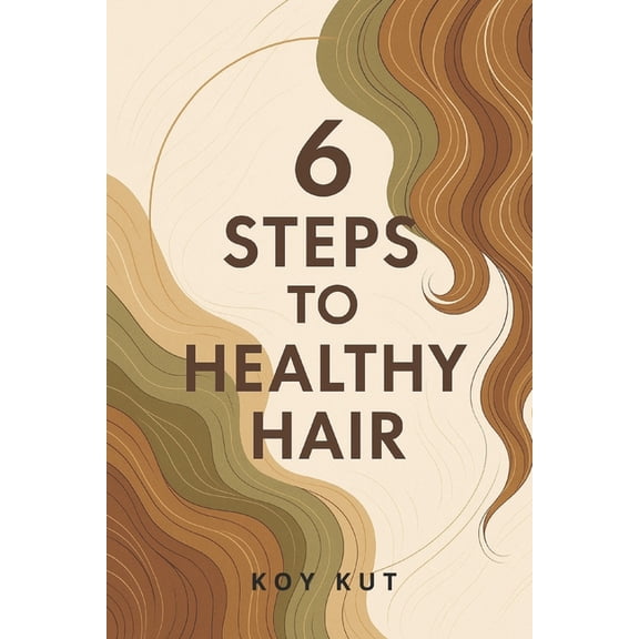 6 Steps to Healthy Hair: Hair Care Tips to grow your natural hair long and healthy., (Paperback)