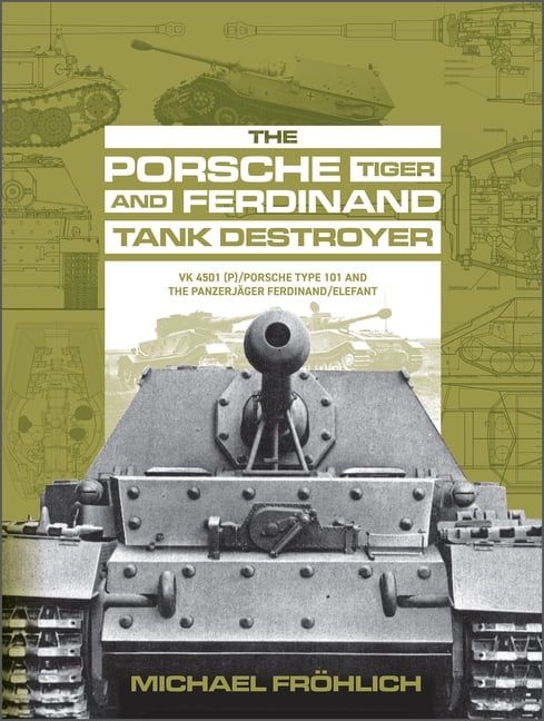The Porsche Tiger and Ferdinand Tank Destroyer Vk 4501 (P) / Porsche Type 101 and the Panzerjäger Ferdinand/Elefant (Hardcover)
