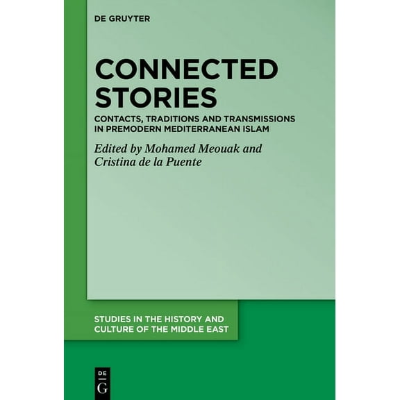 Studies in the History and Culture of th Connected Stories: Contacts, Traditions and Transmissions in Premodern Mediterranean Islam, Book 44, (Hardcover)