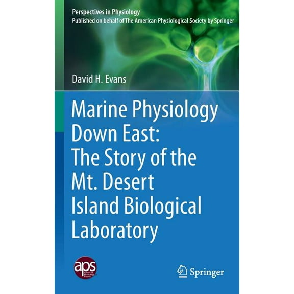 Perspectives in Physiology Marine Physiology Down East: The Story of the Mt. Desert Island Biological Laboratory, (Hardcover)