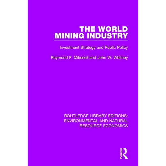 Routledge Library Editions: Environmenta The World Mining Industry: Investment Strategy and Public Policy, (Paperback)