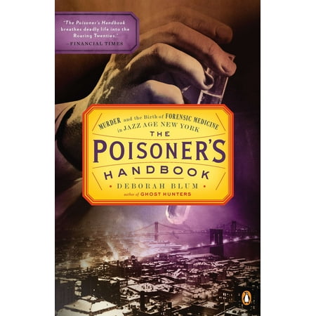 The Poisoner's Handbook : Murder and the Birth of Forensic Medicine in Jazz Age New