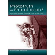 Phototruth Or Photofiction?: Ethics and Media Imagery in the Digital Age [Paperback - Used]