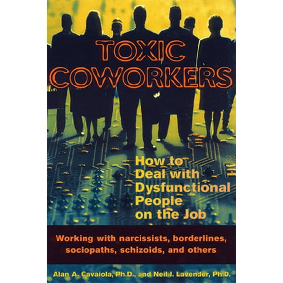 Pre-Owned Toxic Coworkers: How to Deal with Dysfunctional People on the Job (Paperback) 1572242191 9781572242197