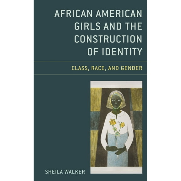 African American Girls and the Construction of Identity: Class, Race, and Gender, (Paperback)