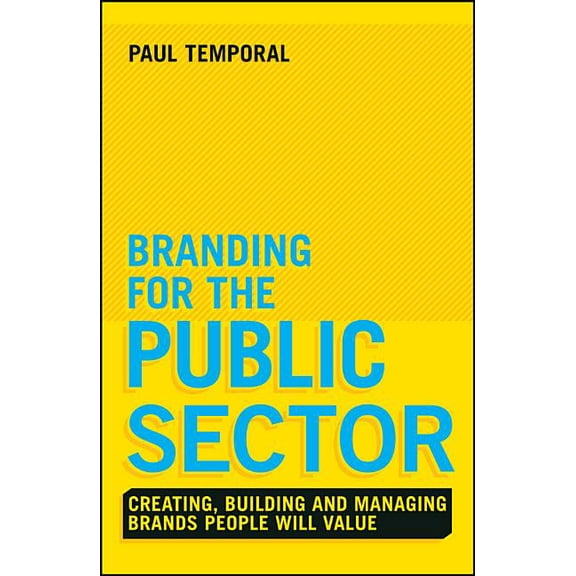 Branding for the Public Sector: Creating, Building and Managing Brands People Will Value (Hardcover)