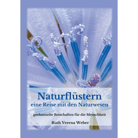 NaturflÃ¼stern: Eine Reise zu den Naturwesen gechannelte Botschaften fÃ¼r die Menschheit, (Paperback)