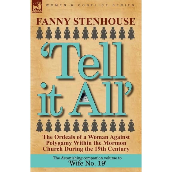 'Tell it All': the Ordeals of a Woman Against Polygamy Within the Mormon Church During the 19th Century, (Paperback)