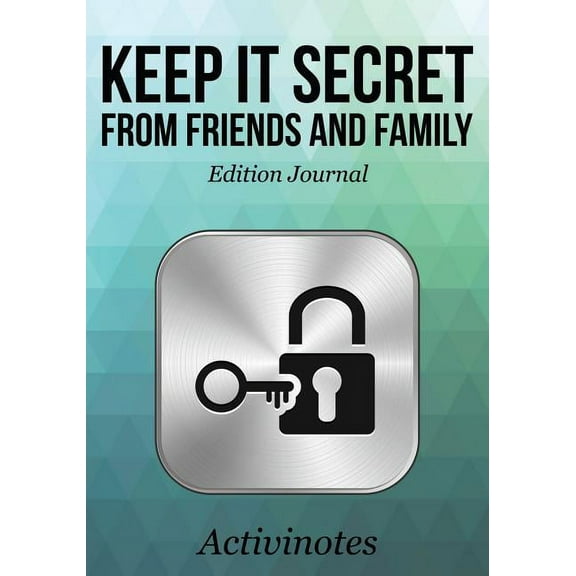 Keep it Secret from Friends and Family Edition Journal (Paperback)