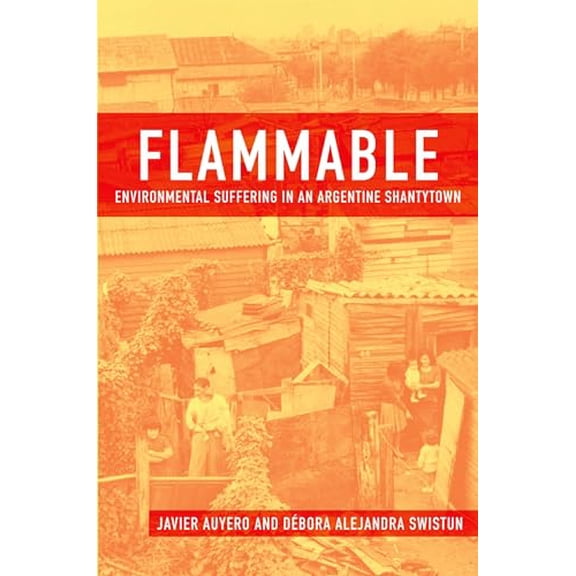 Pre-Owned Flammable: Environmental Suffering in an Argentine Shantytown (Paperback) 019537293X 9780195372939