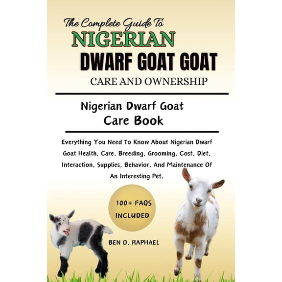 The Ultimate Guide to Nigerian Dwarf Goat Care and Ownership, (Paperback)