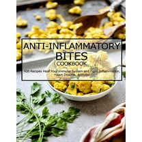 Anti-Inflammatory Bites Cookbook: 400 Recipes Heal Your immune System and Fight Inflammation, Heart Disease, Arthritis (Paperback)