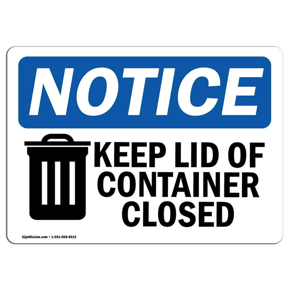 OSHA Notice NOTICE Keep Lid Of Container Closed Sign Heavy Duty