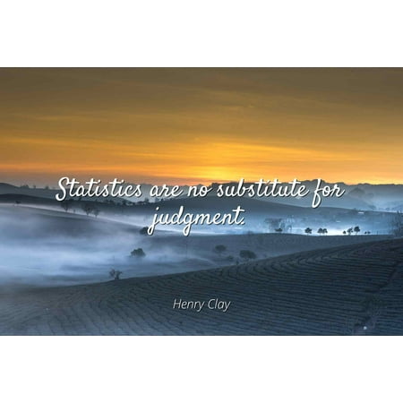Henry Clay - Statistics are no substitute for judgment - Famous Quotes Laminated POSTER PRINT