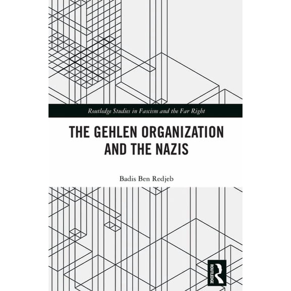Routledge Studies in Fascism and the Far The Gehlen Organization and the Nazis, (Hardcover)