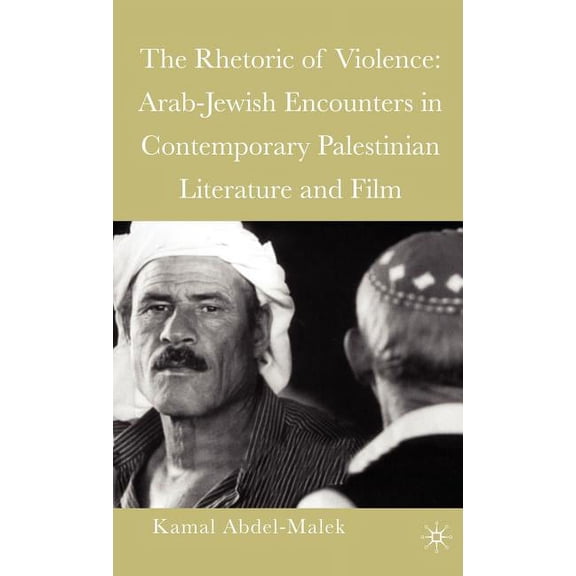 The Rhetoric of Violence: Arab-Jewish Encounters in Contemporary Palestinian Literature and Film, (Hardcover)