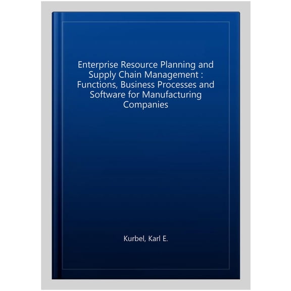 Pre-Owned Enterprise Resource Planning and Supply Chain Management: Functions, Business Processes and Software for Manufacturing Companies