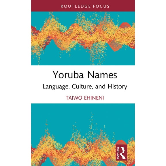 Routledge Studies in the Modern History Yoruba Names: Language, Culture, and History, (Hardcover)