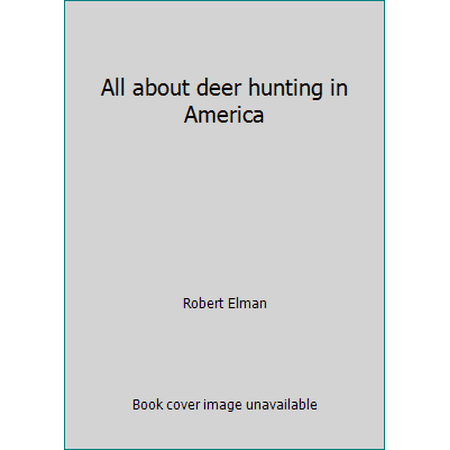 All about deer hunting in America [Unbound - Used]
