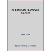 All about deer hunting in America [Unbound - Used]
