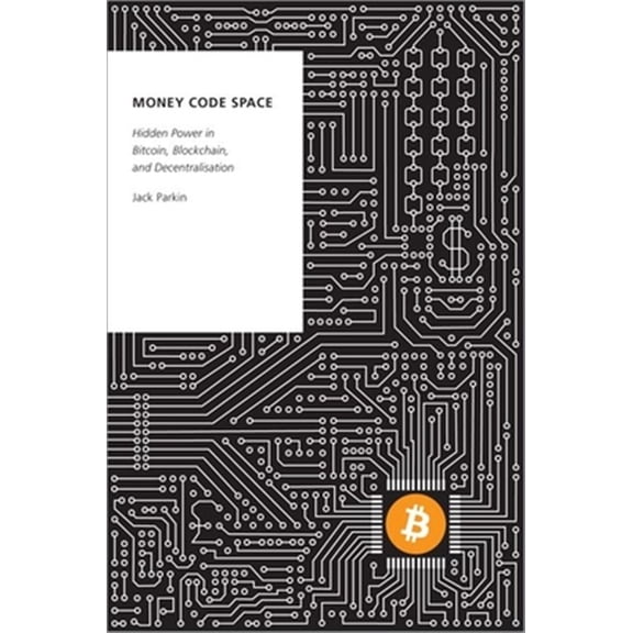Pre-Owned Money Code Space: Hidden Power in Bitcoin, Blockchain, and Decentralisation (Paperback) 0197515088 9780197515082