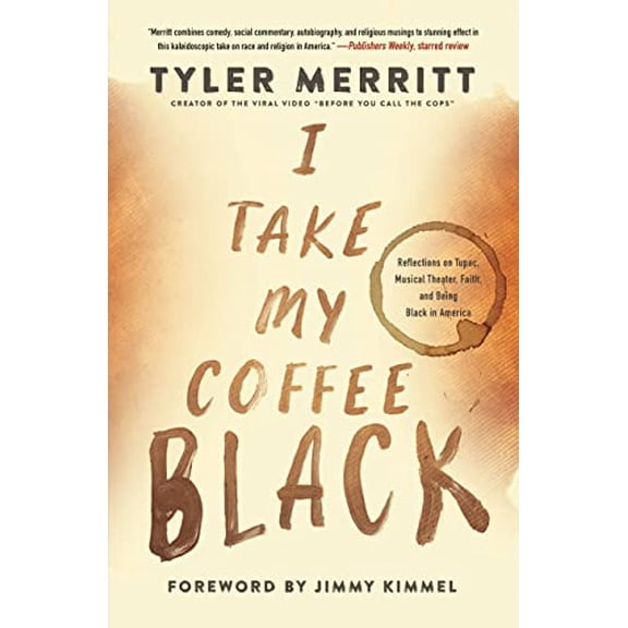 Pre-Owned I Take My Coffee Black: Reflections on Tupac, Musical Theater, Faith, and Being Black in America (Paperback) 1546029427 9781546029427