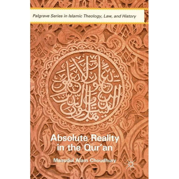 Palgrave Islamic Theology, Law, and Hist Absolute Reality in the Qur'an, (Hardcover)