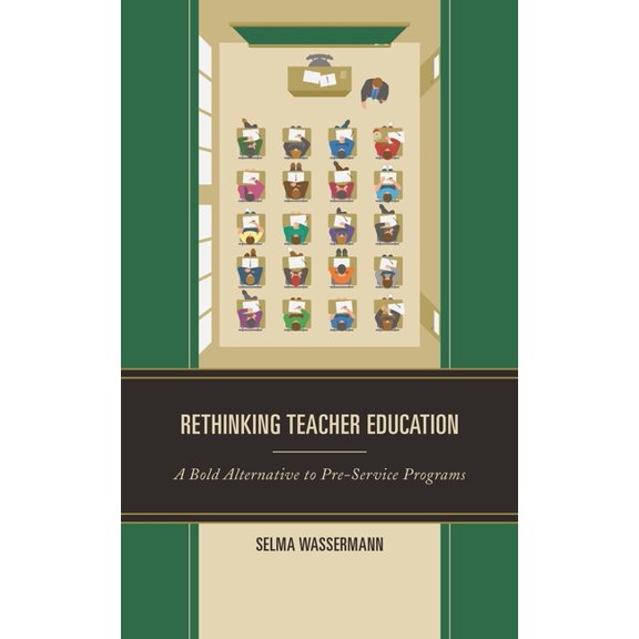 Rethinking Teacher Education: A Bold Alternative to Pre-Service Programs, (Paperback)