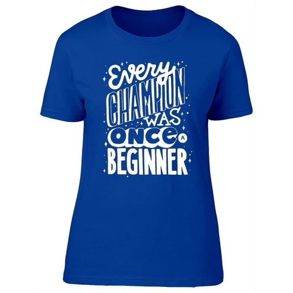 Champion And Beginner Quote T-Shirt Women -Image by Shutterstock, Female Medium