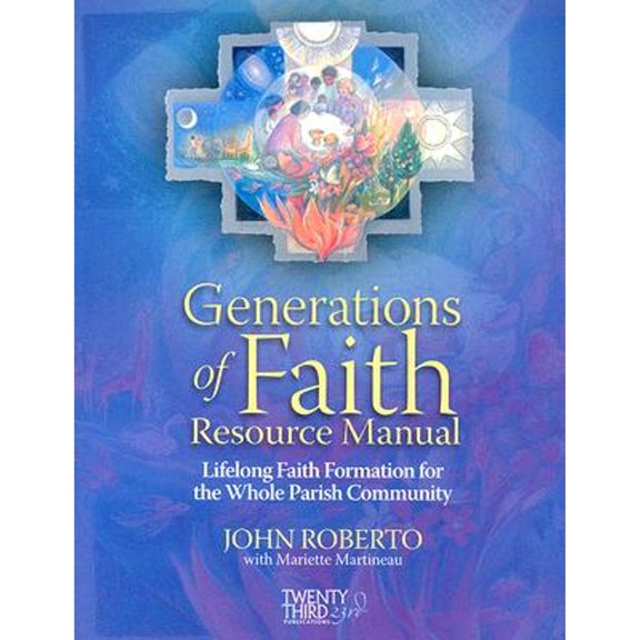 Pre-Owned Generations of Faith Resource Manual: Lifelong Faith Formation for the Whole Parish Community (Paperback) by John Roberto, Mariette Martineau