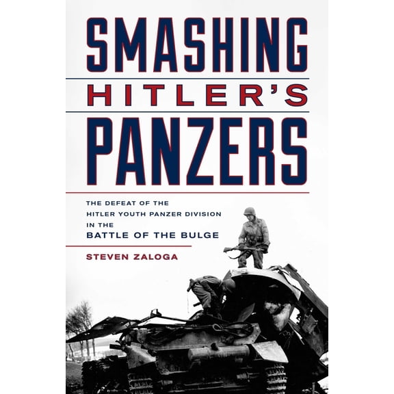 Smashing Hitler's Panzers: The Defeat of the Hitler Youth Panzer Division in the Battle of the Bulge, (Hardcover)
