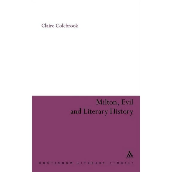 Continuum Literary Studies Milton, Evil and Literary History, (Hardcover)