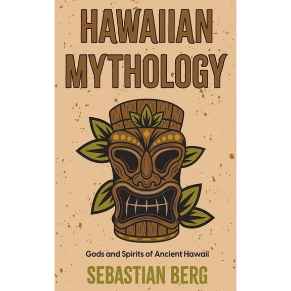 Hawaiian Mythology: Gods and Spirits of Ancient Hawaii, (Paperback)