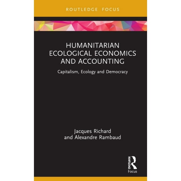 Economics and Humanities Humanitarian Ecological Economics and Accounting: Capitalism, Ecology and Democracy, (Hardcover)