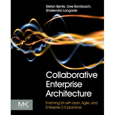 Collaborative Enterprise Architecture : Enriching EA with Lean, Agile, and Enterprise 2.0