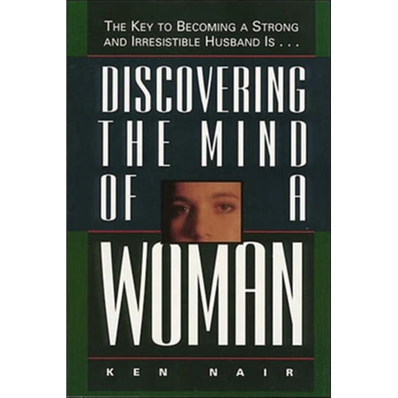 Pre-Owned Discovering the Mind of a Woman: The Key to Becoming a Strong and Irresistable Husband Is... (Paperback) 0785278117 9780785278115