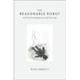 thumbnail image 1 of Pre-Owned The Reasonable Robot: Artificial Intelligence and the Law, (Paperback), 1 of 1