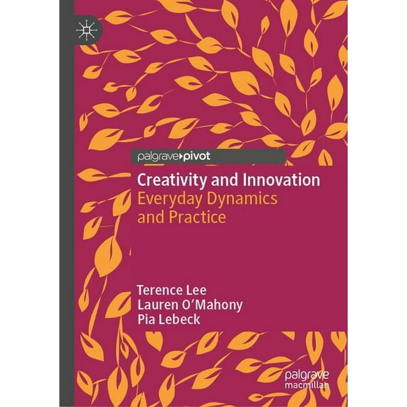 Creativity and Innovation: Everyday Dynamics and Practice, (Hardcover)